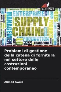 bokomslag Problemi di gestione della catena di fornitura nel settore delle costruzioni contemporaneo