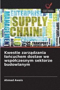 bokomslag Kwestie zarz?dzania la?cuchem dostaw we wspólczesnym sektorze budowlanym