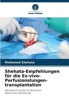 Mohamed Shehata - Shehata-Empfehlungen für die Ex-vivo-Perfusionslungen-transplantation, Häftad