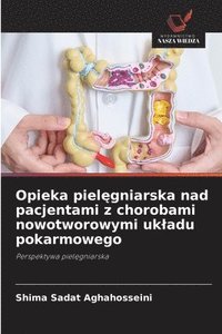 bokomslag Opieka piel?gniarska nad pacjentami z chorobami nowotworowymi ukladu pokarmowego