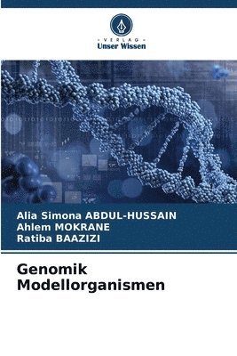 Alia Simona Abdul-Hussain, Ahlem Mokrane, Ratiba Baazizi, Alia Simona ABDUL-HUSSAIN - Genomik Modellorganismen, Häftad