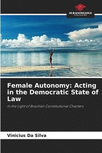 bokomslag Female Autonomy: Acting in the Democratic State of Law