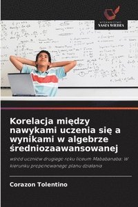 bokomslag Korelacja mi?dzy nawykami uczenia si? a wynikami w algebrze ?redniozaawansowanej