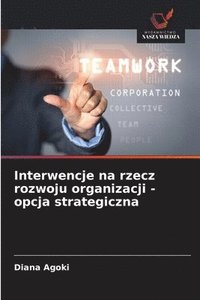 bokomslag Interwencje na rzecz rozwoju organizacji - opcja strategiczna