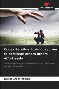bokomslag Codex Servitus: Insidious power to dominate others others effortlessly