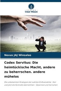 bokomslag Codex Servitus: Die heimtückische Macht, andere zu beherrschen. andere mühelos