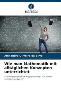 bokomslag Wie man Mathematik mit alltäglichen Konzepten unterrichtet