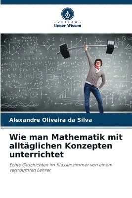 bokomslag Wie man Mathematik mit alltäglichen Konzepten unterrichtet