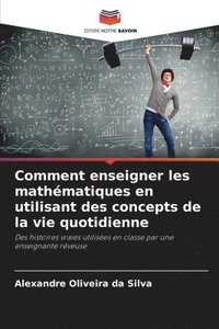 bokomslag Comment enseigner les mathématiques en utilisant des concepts de la vie quotidienne