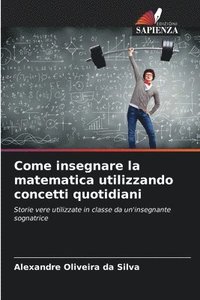 bokomslag Come insegnare la matematica utilizzando concetti quotidiani