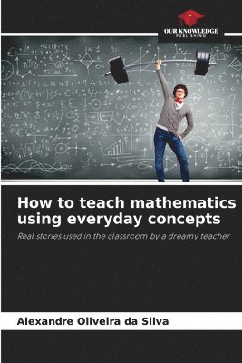 How to teach mathematics using everyday concepts