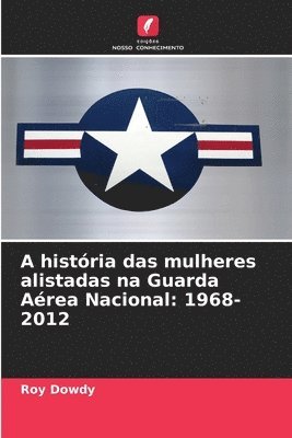 Roy Dowdy - A história das mulheres alistadas na Guarda Aérea Nacional: 1968-2012, Häftad