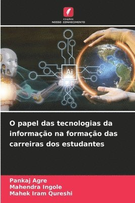 Pankaj Agre, Mahendra Ingole, Mahek Iram Qureshi - O papel das tecnologias da informação na formação das carreiras dos estudantes, Häftad