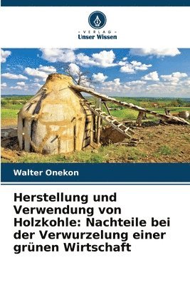 bokomslag Herstellung und Verwendung von Holzkohle: Nachteile bei der Verwurzelung einer grünen Wirtschaft