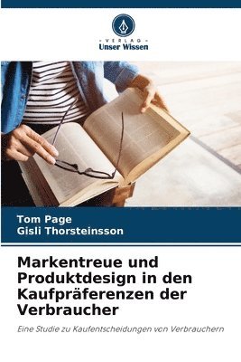 Tom Page, Gísli Thorsteinsson - Markentreue und Produktdesign in den Kaufpräferenzen der Verbraucher, Häftad