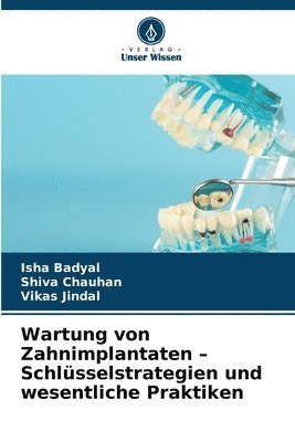 Isha Badyal, Shiva Chauhan, Vikas Jindal - Wartung von Zahnimplantaten - Schlüsselstrategien und wesentliche Praktiken, Häftad