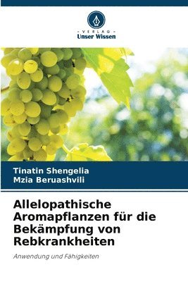 Tinatin Shengelia, Mzia Beruashvili - Allelopathische Aromapflanzen für die Bekämpfung von Rebkrankheiten, Häftad