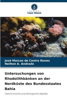José Marcos de Castro Nunes, Neilton A Andrade, Neilton A. Andrade - Untersuchungen von Rhodolithbänken an der Nordküste des Bundesstaates Bahia, Häftad