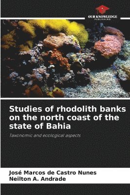 José Marcos de Castro Nunes, Neilton A Andrade, Neilton A. Andrade - Studies of rhodolith banks on the north coast of the state of Bahia, Häftad