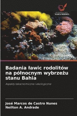 José Marcos de Castro Nunes, Neilton A Andrade, Neilton A. Andrade - Badania lawic rodolitów na pólnocnym wybrzeżu stanu Bahia, Häftad