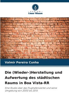 bokomslag Die (Wieder-)Herstellung und Aufwertung des städtischen Raums in Boa Vista-RR
