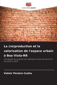 bokomslag La (re)production et la valorisation de l'espace urbain à Boa Vista-RR