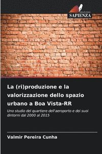 bokomslag La (ri)produzione e la valorizzazione dello spazio urbano a Boa Vista-RR