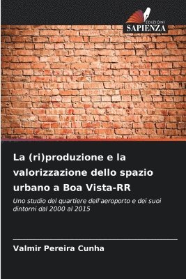 bokomslag (ri)produzione e la valorizzazione dello spazio urbano a Boa Vista-RR