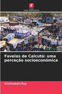 bokomslag Favelas de Calcutá: uma perceção socioeconómica