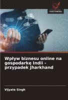 bokomslag Wp¿yw biznesu online na gospodark¿ Indii - przypadek Jharkhand