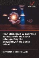 bokomslag Plan dzia¿ania w zakresie zarz¿dzania na rzecz inteligentnych i przyjaznych do ¿ycia miast