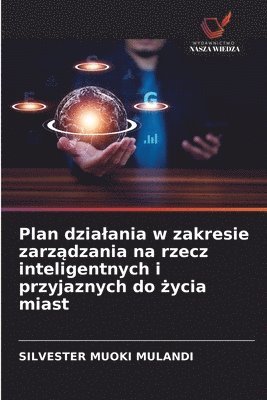 Silvester Muoki Mulandi, SILVESTER MUOKI MULANDI - Plan dzialania w zakresie zarządzania na rzecz inteligentnych i przyjaznych do życia miast, Häftad