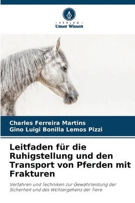 Charles Ferreira Martins, Gino Luigi Bonilla Lemos Pizzi - Leitfaden für die Ruhigstellung und den Transport von Pferden mit Frakturen, Häftad