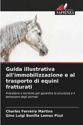Charles Ferreira Martins, Gino Luigi Bonilla Lemos Pizzi - Guida illustrativa all'immobilizzazione e al trasporto di equini fratturati, Häftad