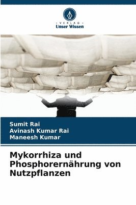 Sumit Rai, Avinash Kumar Rai, Maneesh Kumar - Mykorrhiza und Phosphorernährung von Nutzpflanzen, Häftad