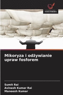 Sumit Rai, Avinash Kumar Rai, Maneesh Kumar - Mikoryza i odżywianie upraw fosforem, Häftad