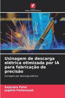 Rajendra Patel, Jagdish Pattanayak, JAGDISH PATTANAYAK - Usinagem de descarga elétrica otimizada por IA para fabricação de precisão, Häftad