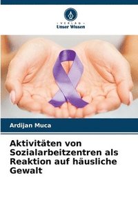 bokomslag Aktivitäten von Sozialarbeitzentren als Reaktion auf häusliche Gewalt