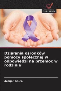 bokomslag Dzialania o?rodków pomocy spolecznej w odpowiedzi na przemoc w rodzinie