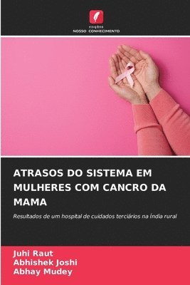 Juhi Raut, Abhishek Joshi, Abhay Mudey - Atrasos Do Sistema Em Mulheres Com Cancro Da Mama, Häftad