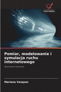 bokomslag Pomiar, modelowanie i symulacja ruchu internetowego