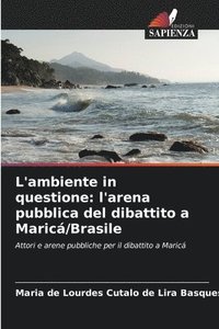 bokomslag L'ambiente in questione: l'arena pubblica del dibattito a Maricá/Brasile