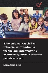 bokomslag Szkolenie nauczycieli w zakresie wprowadzania technologii informacyjno-komunikacyjnych w szkolach podstawowych