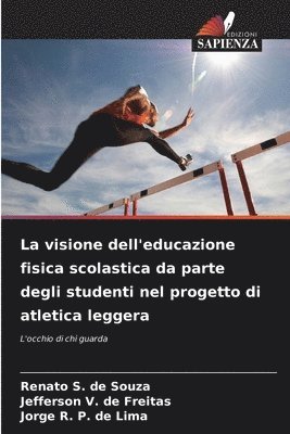 Renato S de Souza, Jefferson V de Freitas, Jorge R P de Lima, Renato S. de Souza, Jefferson V. de Freitas, Jorge R. P. de Lima - visione dell'educazione fisica scolastica da parte degli studenti nel progetto di atletica leggera, Häftad
