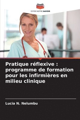 bokomslag Pratique réflexive : programme de formation pour les infirmières en milieu clinique
