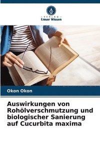 bokomslag Auswirkungen von Rohölverschmutzung und biologischer Sanierung auf Cucurbita maxima