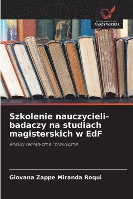 bokomslag Szkolenie nauczycieli-badaczy na studiach magisterskich w EdF