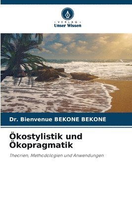 Bienvenue Bekone Bekone, Dr. Bienvenue BEKONE BEKONE - Ökostylistik und Ökopragmatik, Häftad