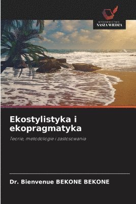 Bienvenue Bekone Bekone, Dr. Bienvenue BEKONE BEKONE - Ekostylistyka i ekopragmatyka, Häftad