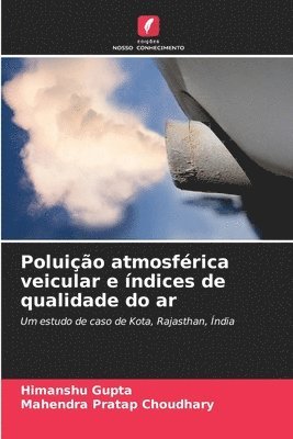 Himanshu Gupta, Mahendra Pratap Choudhary - Poluição atmosférica veicular e índices de qualidade do ar, Häftad